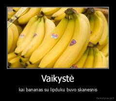 Vaikystė - kai bananas su lipduku buvo skanesnis