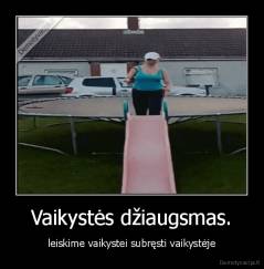 Vaikystės džiaugsmas. - leiskime vaikystei subręsti vaikystėje