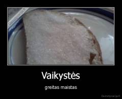 Vaikystės - greitas maistas