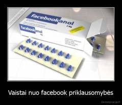 Vaistai nuo facebook priklausomybės - 