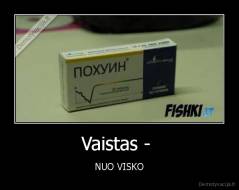 Vaistas -  - NUO VISKO