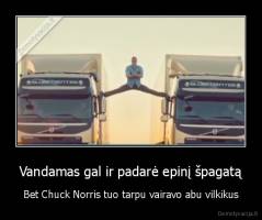 Vandamas gal ir padarė epinį špagatą - Bet Chuck Norris tuo tarpu vairavo abu vilkikus