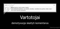 Vartotojai - demotyvuoja skaityti komentarus