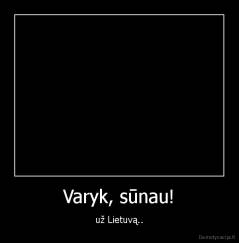 Varyk, sūnau! - už Lietuvą..