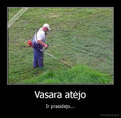 Vasara atėjo - Ir prasidėjo...