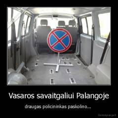 Vasaros savaitgaliui Palangoje - draugas policininkas paskolino... 