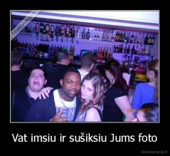 Vat imsiu ir sušiksiu Jums foto - 