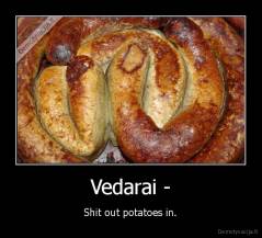 Vedarai - - Shit out potatoes in.