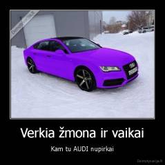 Verkia žmona ir vaikai - Kam tu AUDI nupirkai