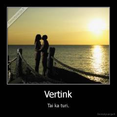 Vertink - Tai ka turi.