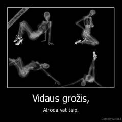 Vidaus grožis, - Atroda vat taip.