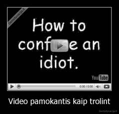 Video pamokantis kaip trolint - 