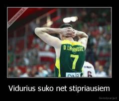 Vidurius suko net stipriausiem - 