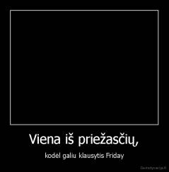 Viena iš priežasčių, - kodėl galiu klausytis Friday