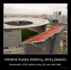 Viename Rusijos stadionų, skirtų pasaulio - čempionatui, trūko sėdimų vietų, tai rusai rado išeitį.