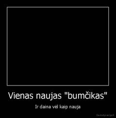 Vienas naujas "bumčikas" - Ir daina vėl kaip nauja