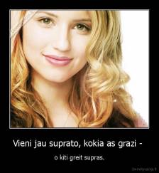 Vieni jau suprato, kokia as grazi -  - o kiti greit supras.