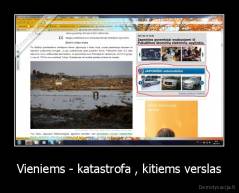 Vieniems - katastrofa , kitiems verslas - 