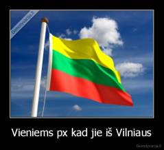 Vieniems px kad jie iš Vilniaus - 