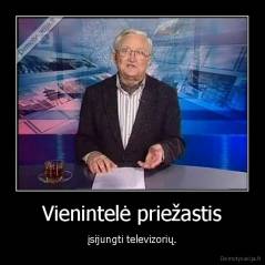 Vienintelė priežastis - įsijungti televizorių.