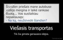 Viešasis transportas - Tik čia gimsta geriausios idėjos.