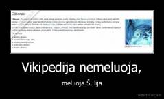 Vikipedija nemeluoja, - meluoja Šulija