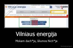 Vilniaus energija - Mokam dach*ja, šilumos Nich*ja