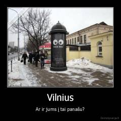 Vilnius - Ar ir jums į tai panašu?