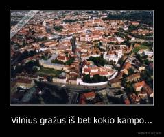 Vilnius gražus iš bet kokio kampo... - 