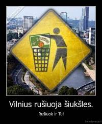 Vilnius rušiuoja šiukšles. - Rušiuok ir Tu!