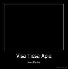 Visa Tiesa Apie - No-Liferius