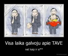 Visa laika galvoju apie TAVE - net kaip ir si**