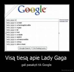 Visą tiesą apie Lady Gaga  - gali pasakyti tik Google 