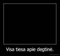 Visa tiesa apie degtinė. - 