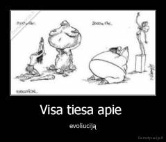 Visa tiesa apie  - evoliuciją