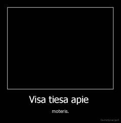 Visa tiesa apie  - moteris.