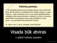 Visada būk atviras - ir galbūt kažkada pasiseks