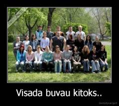 Visada buvau kitoks.. - 