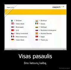 Visas pasaulis - žino lietuvių kalbą.