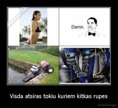 Visda atsiras tokiu kuriem kitkas rupes - 