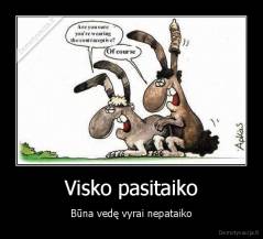 Visko pasitaiko - Būna vedę vyrai nepataiko