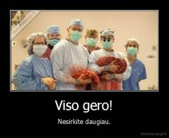 Viso gero! - Nesirkite daugiau.