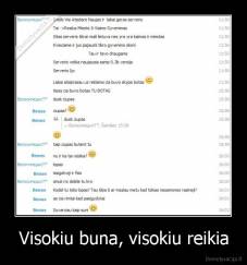 Visokiu buna, visokiu reikia - 