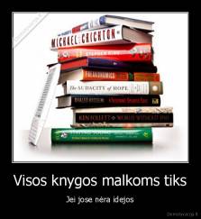 Visos knygos malkoms tiks - Jei jose nėra idejos