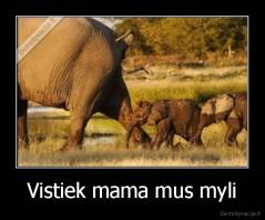 Vistiek mama mus myli - 