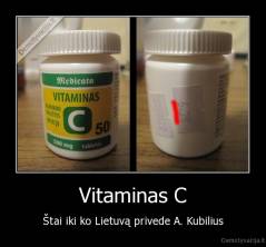 Vitaminas C - Štai iki ko Lietuvą privede A. Kubilius