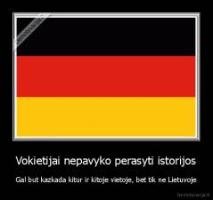 Vokietijai nepavyko perasyti istorijos - Gal but kazkada kitur ir kitoje vietoje, bet tik ne Lietuvoje