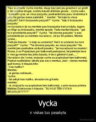 Vycka - ir viskas tuo pasakyta