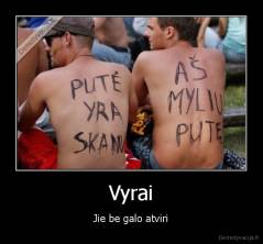 Vyrai - Jie be galo atviri