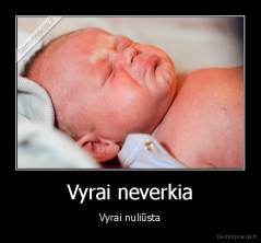 Vyrai neverkia - Vyrai nuliūsta